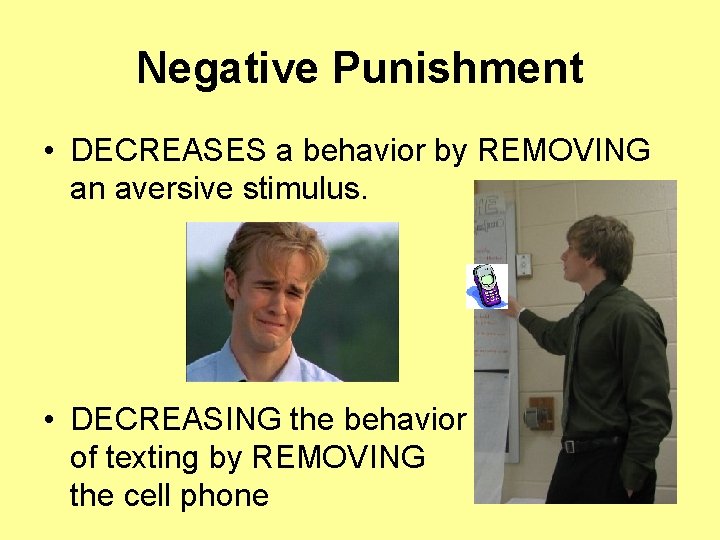 Negative Punishment • DECREASES a behavior by REMOVING an aversive stimulus. • DECREASING the