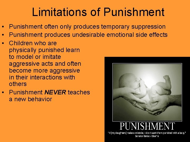 Limitations of Punishment • Punishment often only produces temporary suppression • Punishment produces undesirable