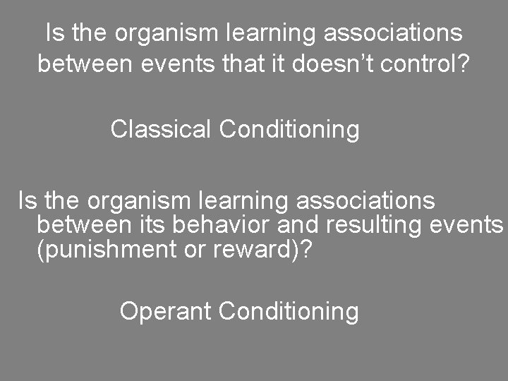 Is the organism learning associations between events that it doesn’t control? Classical Conditioning Is