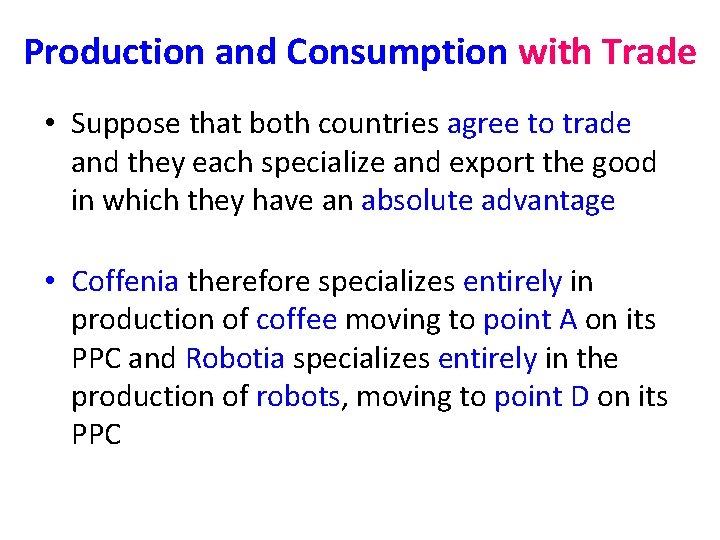 Production and Consumption with Trade • Suppose that both countries agree to trade and