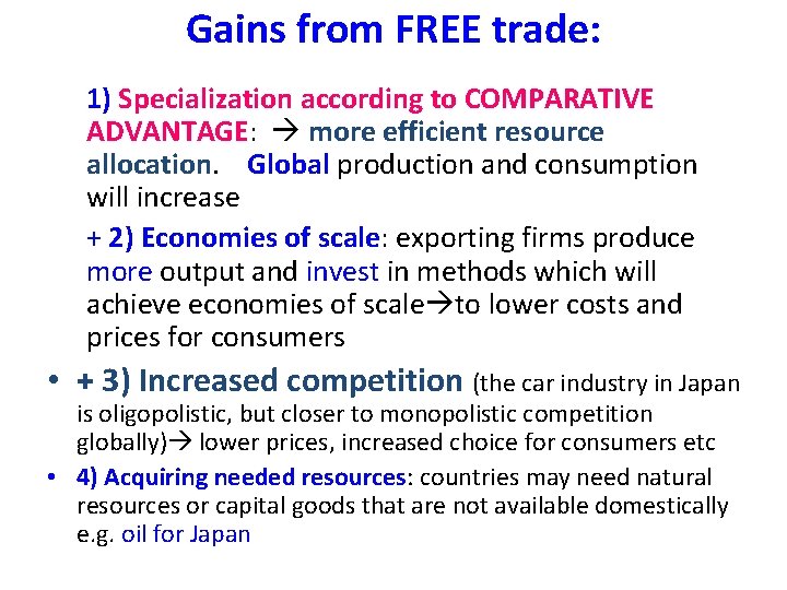 Gains from FREE trade: 1) Specialization according to COMPARATIVE ADVANTAGE: more efficient resource allocation.