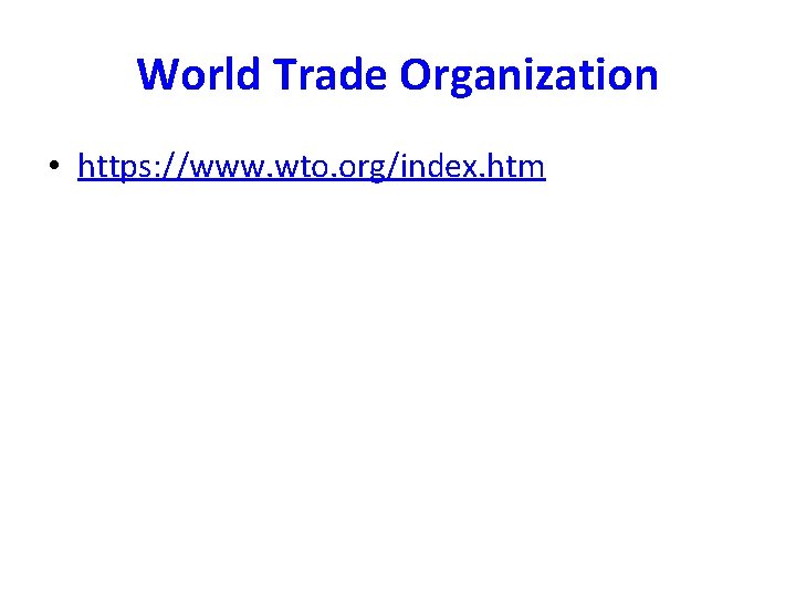 World Trade Organization • https: //www. wto. org/index. htm 