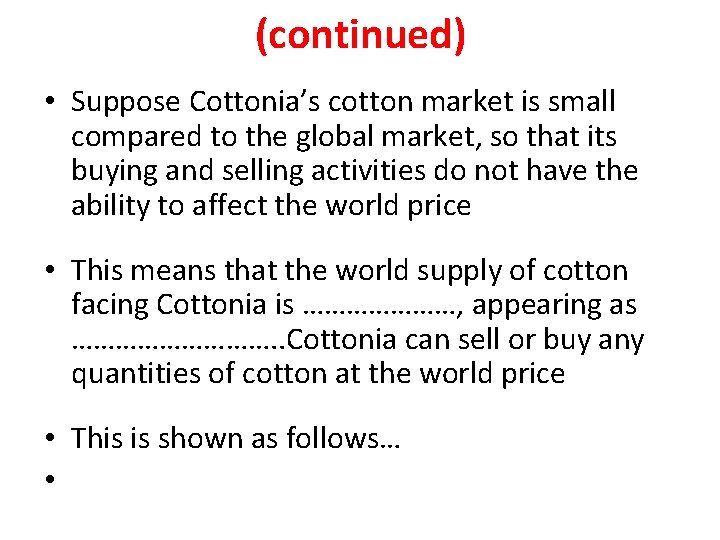 (continued) • Suppose Cottonia’s cotton market is small compared to the global market, so