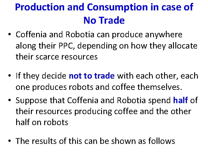 Production and Consumption in case of No Trade • Coffenia and Robotia can produce