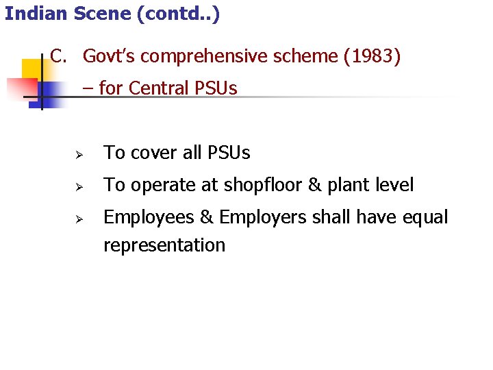 Indian Scene (contd. . ) C. Govt’s comprehensive scheme (1983) – for Central PSUs