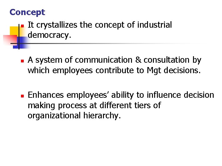 Concept n It crystallizes the concept of industrial democracy. n n A system of