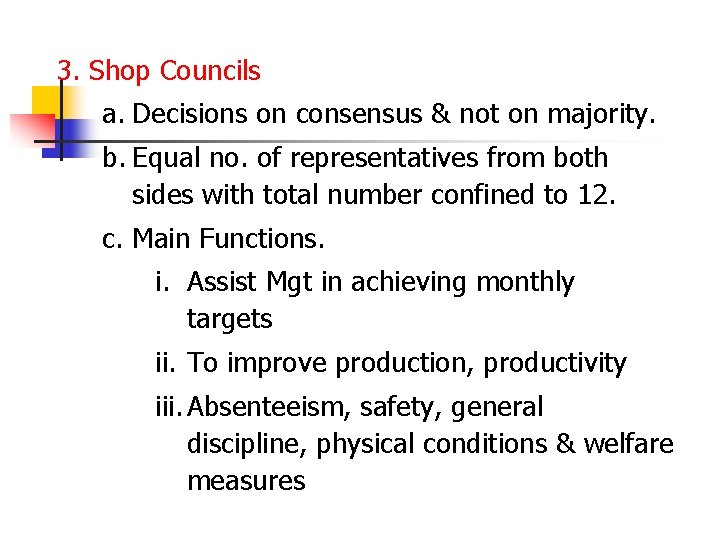3. Shop Councils a. Decisions on consensus & not on majority. b. Equal no.