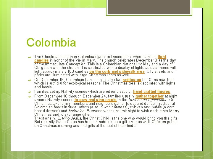 Colombia The Christmas season in Colombia starts on December 7 when families light candles