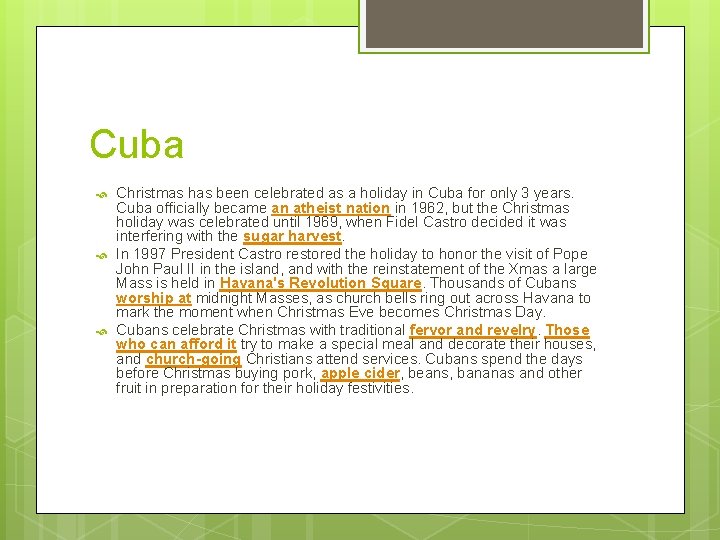 Cuba Christmas has been celebrated as a holiday in Cuba for only 3 years.