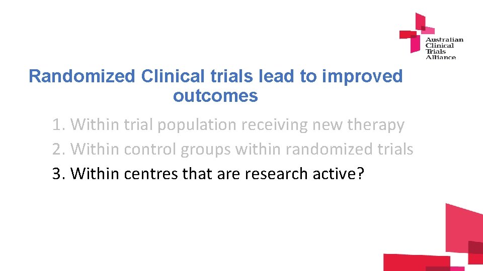 Randomized Clinical trials lead to improved outcomes 1. Within trial population receiving new therapy