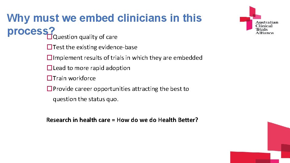 Why must we embed clinicians in this process? �Question quality of care �Test the