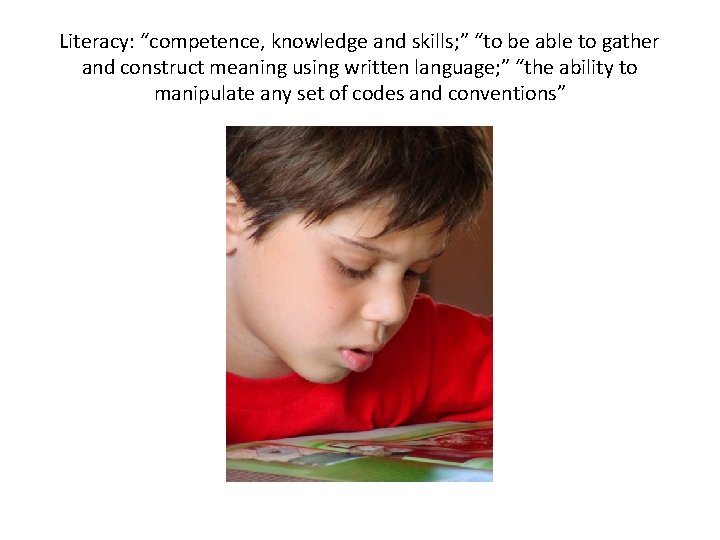 Literacy: “competence, knowledge and skills; ” “to be able to gather and construct meaning