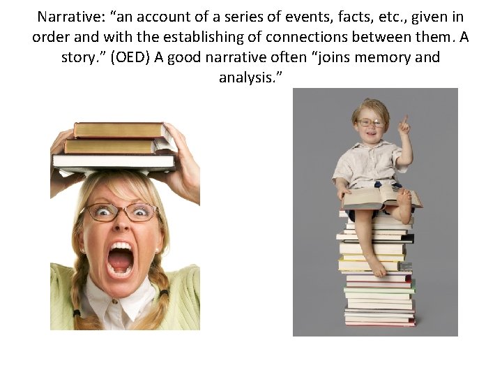 Narrative: “an account of a series of events, facts, etc. , given in order