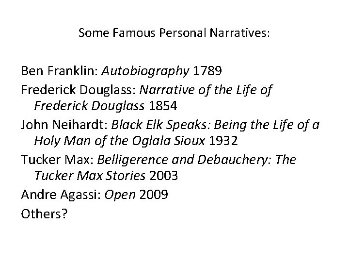 Some Famous Personal Narratives: Ben Franklin: Autobiography 1789 Frederick Douglass: Narrative of the Life