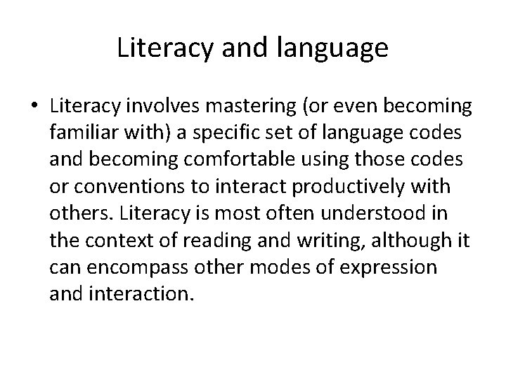 Literacy and language • Literacy involves mastering (or even becoming familiar with) a specific