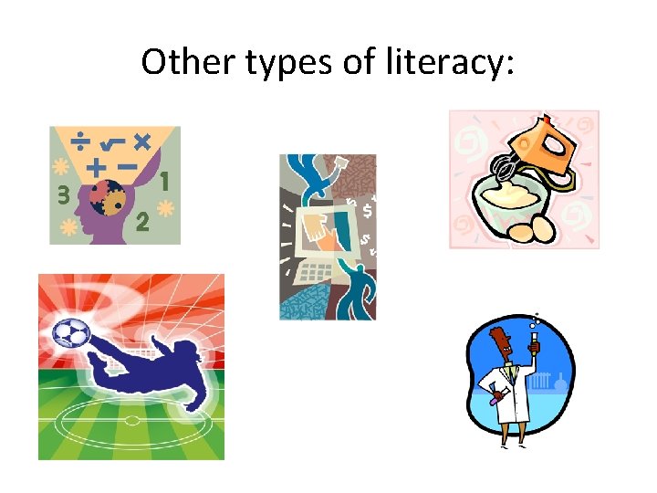 Other types of literacy: 