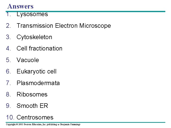 Answers 1. Lysosomes 2. Transmission Electron Microscope 3. Cytoskeleton 4. Cell fractionation 5. Vacuole Answers 1. Lysosomes 2. Transmission Electron Microscope 3. Cytoskeleton 4. Cell fractionation 5. Vacuole