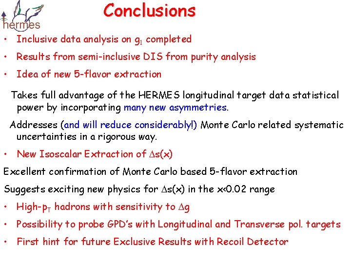 Conclusions • Inclusive data analysis on g 1 completed • Results from semi-inclusive DIS