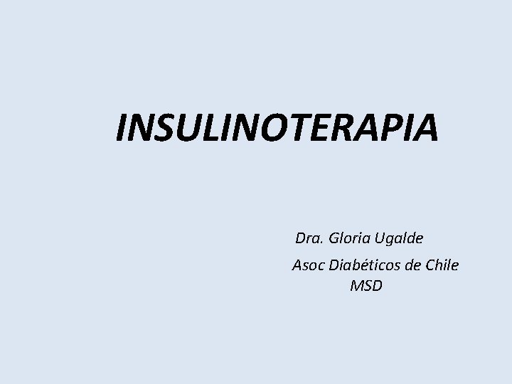 INSULINOTERAPIA Dra. Gloria Ugalde Asoc Diabéticos de Chile MSD 