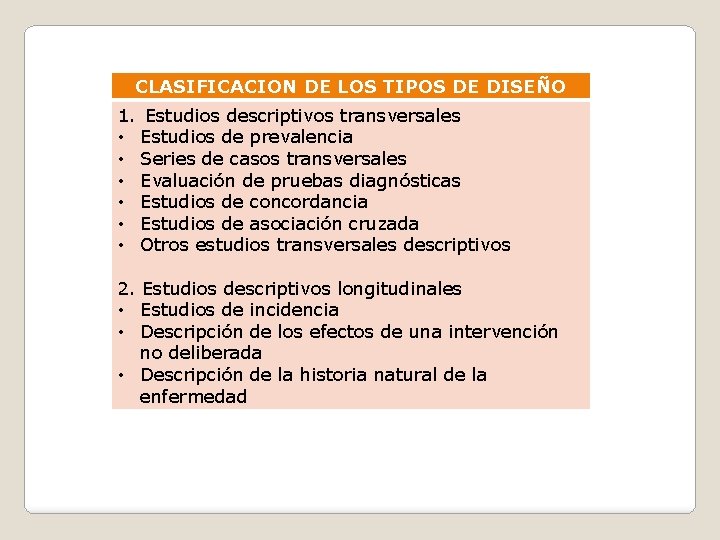 CLASIFICACION DE LOS TIPOS DE DISEÑO 1. Estudios descriptivos transversales • Estudios de prevalencia