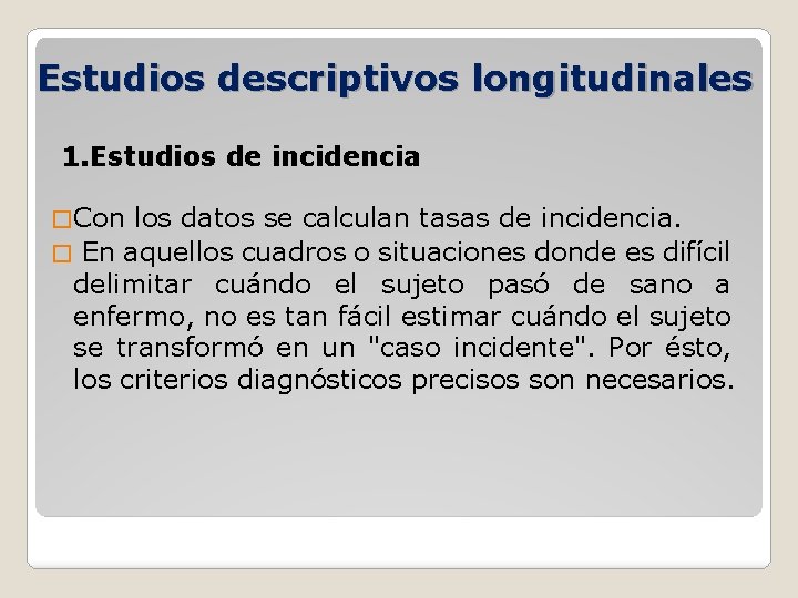 Estudios descriptivos longitudinales 1. Estudios de incidencia � Con los datos se calculan tasas