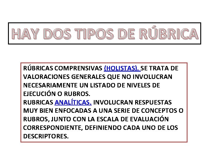 HAY DOS TIPOS DE RÚBRICAS COMPRENSIVAS (HOLISTAS). SE TRATA DE VALORACIONES GENERALES QUE NO