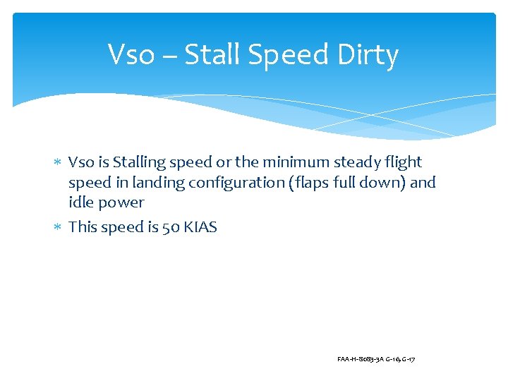 Vso – Stall Speed Dirty Vso is Stalling speed or the minimum steady flight