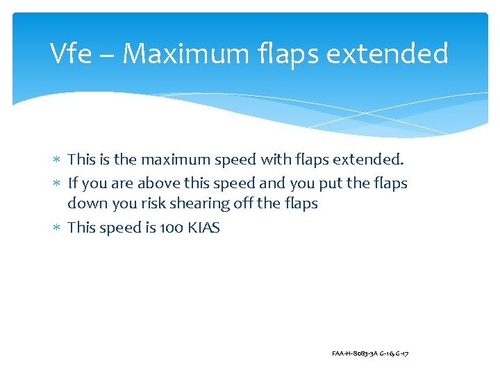 Vfe – Maximum flaps extended This is the maximum speed with flaps extended. If