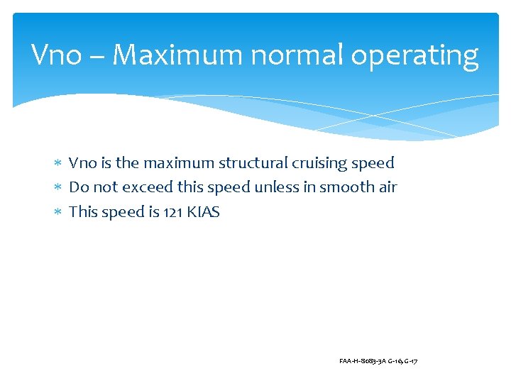 Vno – Maximum normal operating Vno is the maximum structural cruising speed Do not