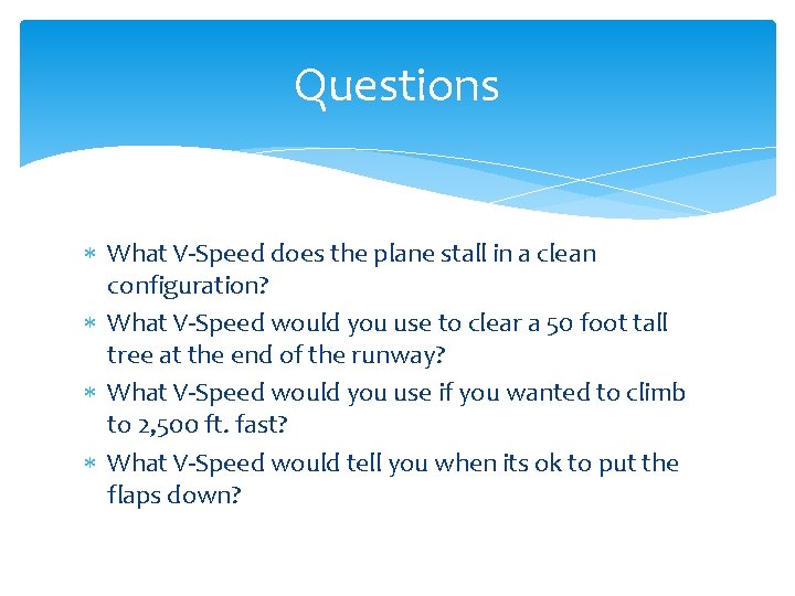 Questions What V-Speed does the plane stall in a clean configuration? What V-Speed would