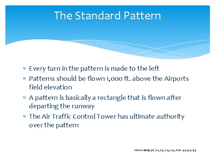 The Standard Pattern Every turn in the pattern is made to the left Patterns