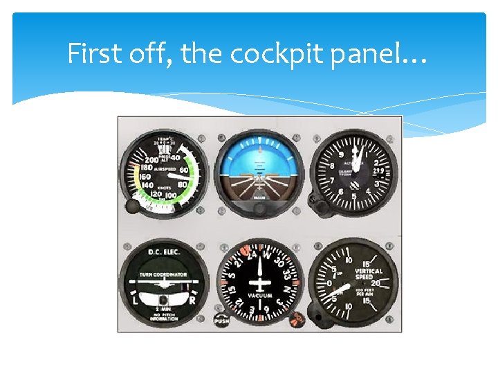 First off, the cockpit panel… 