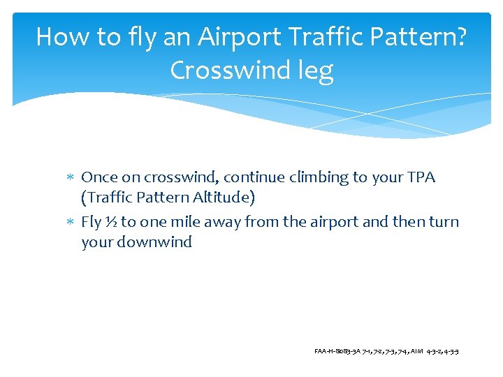 How to fly an Airport Traffic Pattern? Crosswind leg Once on crosswind, continue climbing