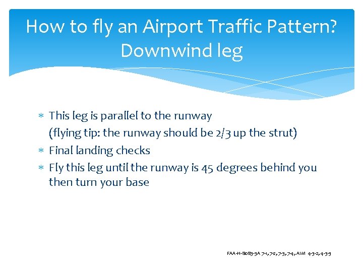 How to fly an Airport Traffic Pattern? Downwind leg This leg is parallel to