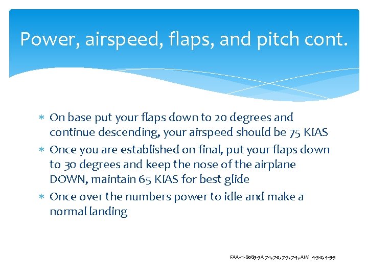 Power, airspeed, flaps, and pitch cont. On base put your flaps down to 20