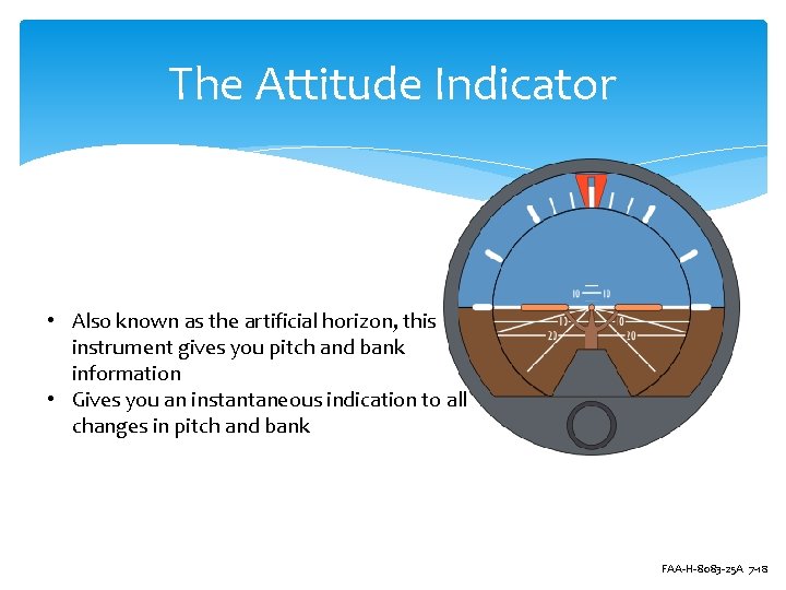 The Attitude Indicator • Also known as the artificial horizon, this instrument gives you