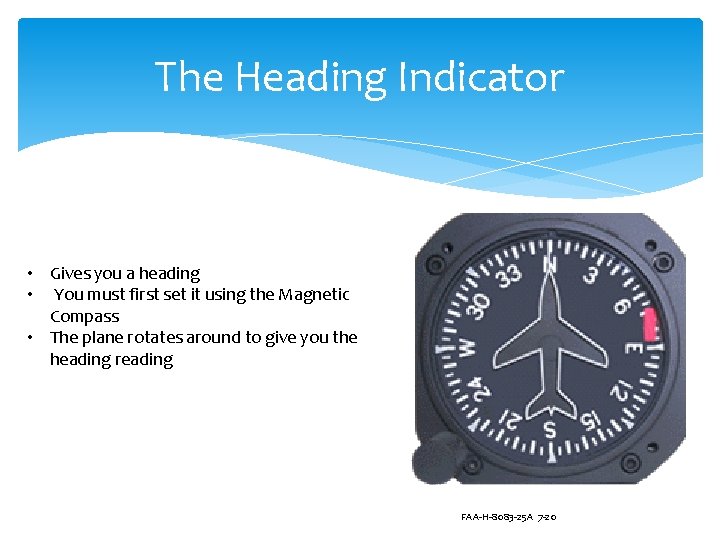 The Heading Indicator • Gives you a heading • You must first set it