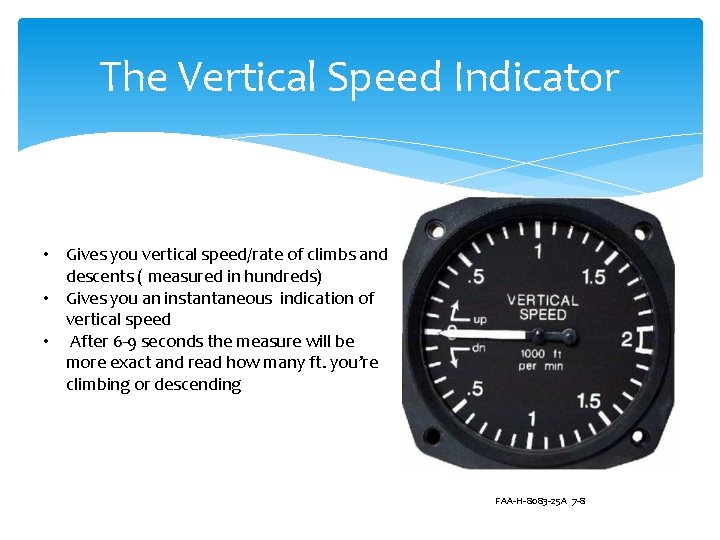 The Vertical Speed Indicator • Gives you vertical speed/rate of climbs and descents (