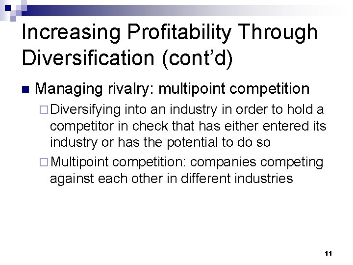 Increasing Profitability Through Diversification (cont’d) n Managing rivalry: multipoint competition ¨ Diversifying into an