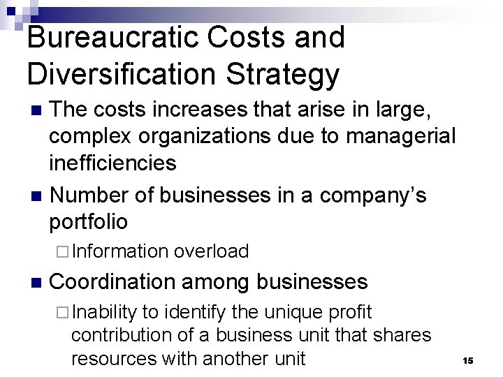 Bureaucratic Costs and Diversification Strategy The costs increases that arise in large, complex organizations