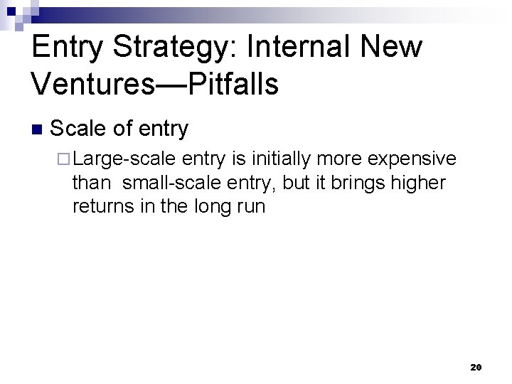 Entry Strategy: Internal New Ventures—Pitfalls n Scale of entry ¨ Large-scale entry is initially