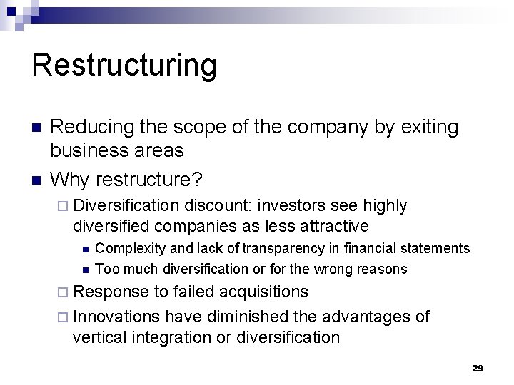Restructuring n n Reducing the scope of the company by exiting business areas Why