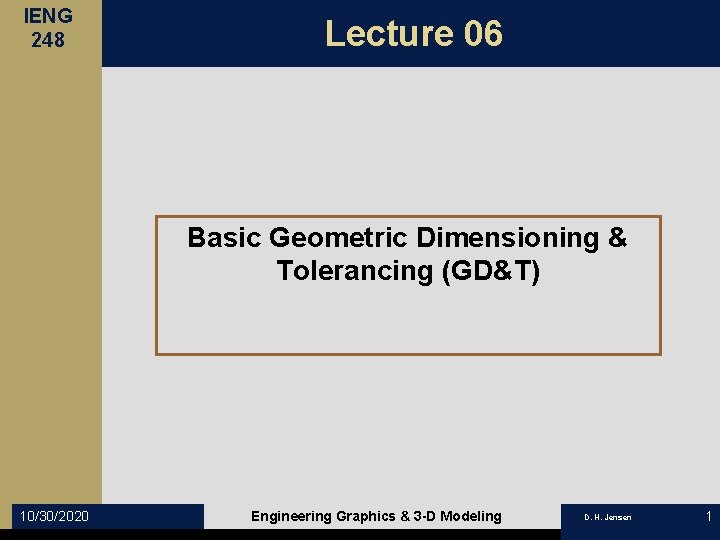 IENG 248 Lecture 06 Basic Geometric Dimensioning & Tolerancing (GD&T) 10/30/2020 Engineering Graphics &