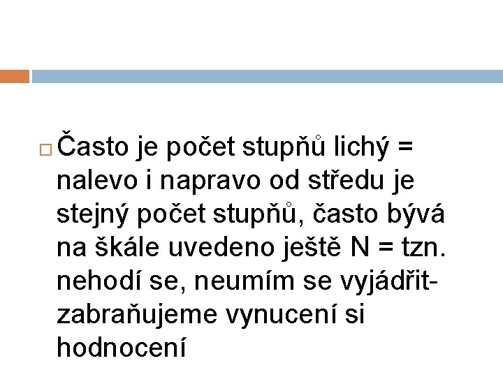  Často je počet stupňů lichý = nalevo i napravo od středu je stejný