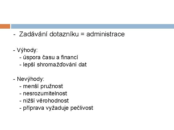 - Zadávání dotazníku = administrace - Výhody: - úspora času a financí - lepší