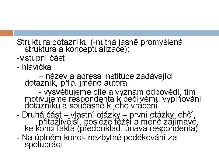 Struktura dotazníku (-nutná jasně promyšlená struktura a konceptualizace): -Vstupní část: - hlavička – název