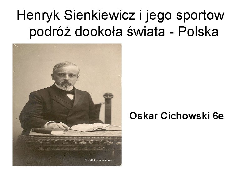 Henryk Sienkiewicz i jego sportowa podróż dookoła świata - Polska Oskar Cichowski 6 e