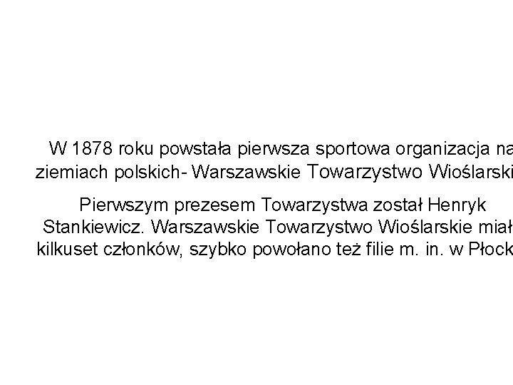 W 1878 roku powstała pierwsza sportowa organizacja na ziemiach polskich- Warszawskie Towarzystwo Wioślarski Pierwszym