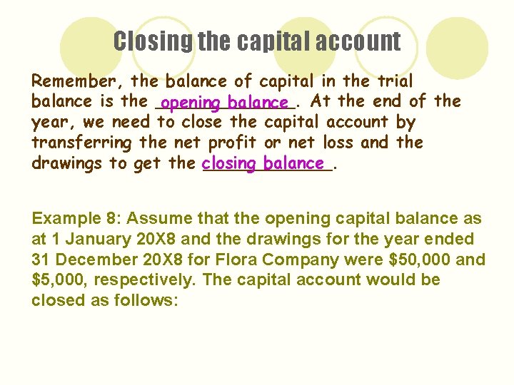 Closing the capital account Remember, the balance of capital in the trial balance is