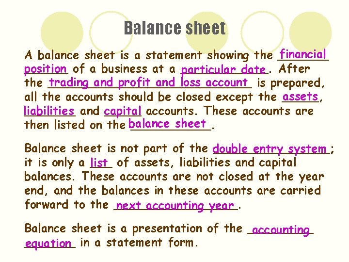 Balance sheet financial A balance sheet is a statement showing the _______ position ______